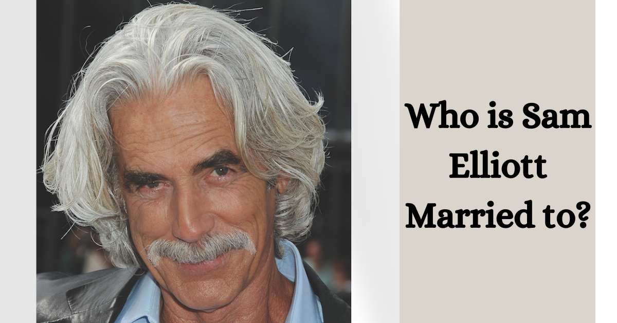 Who is Sam Elliott Married to?