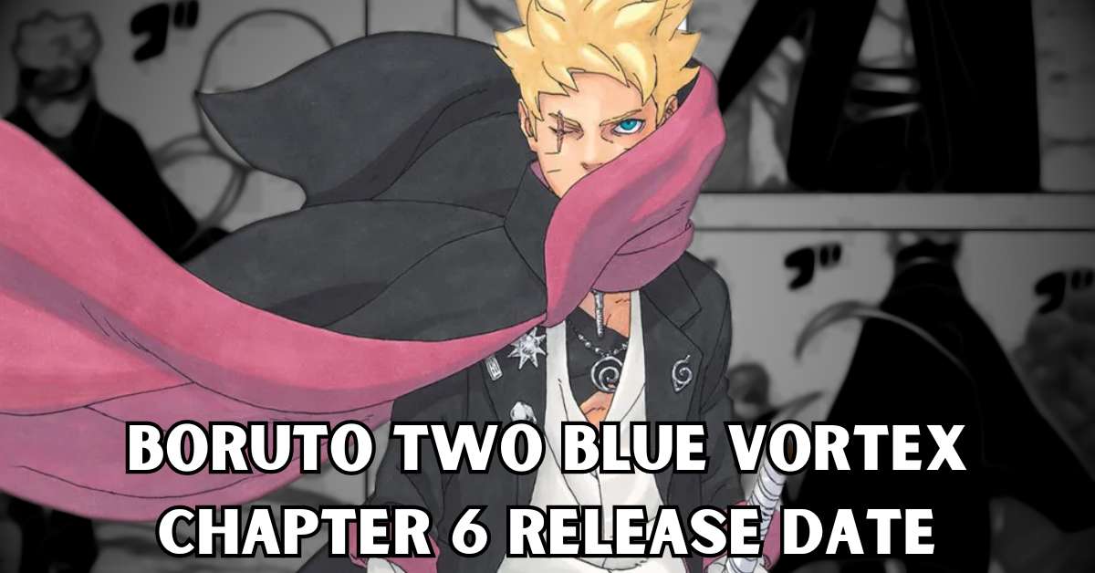 Boruto Two Blue vortex chapter 6 release date