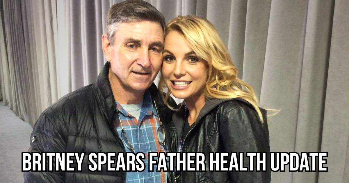 Britney Spears father health update