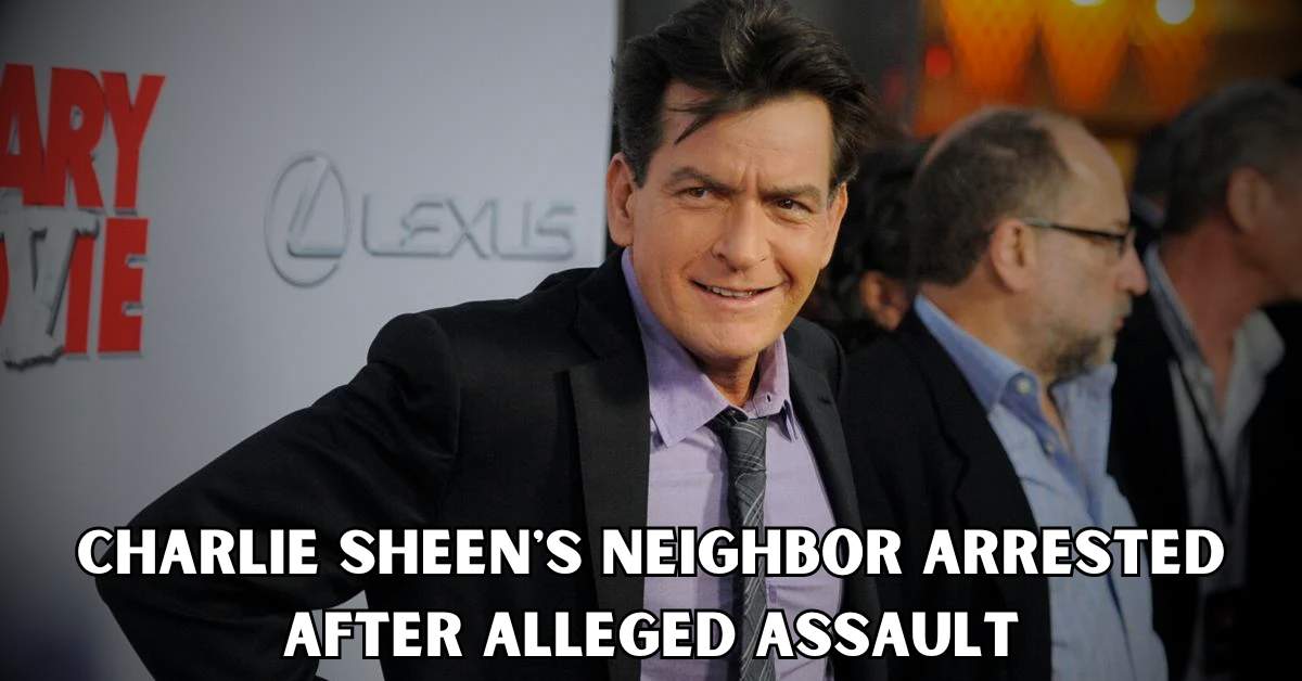 Charlie Sheen's neighbor arrested after alleged assault