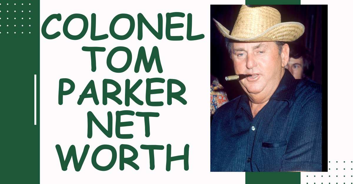 Colonel Tom Parker Net Worth