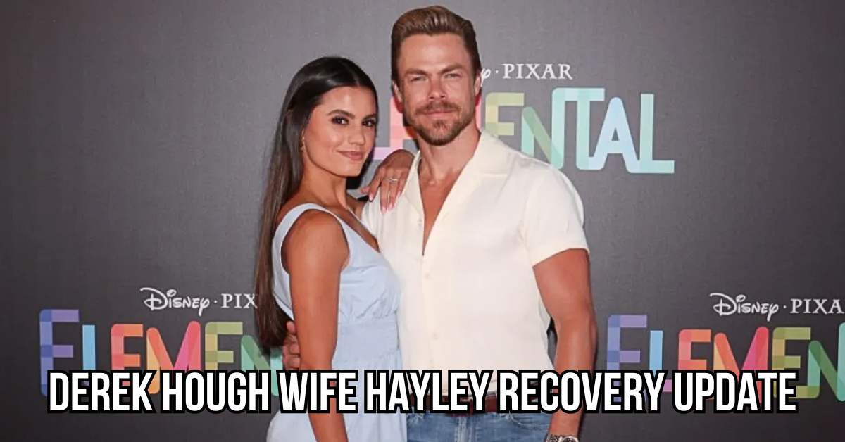 Derek Hough wife Hayley recovery update