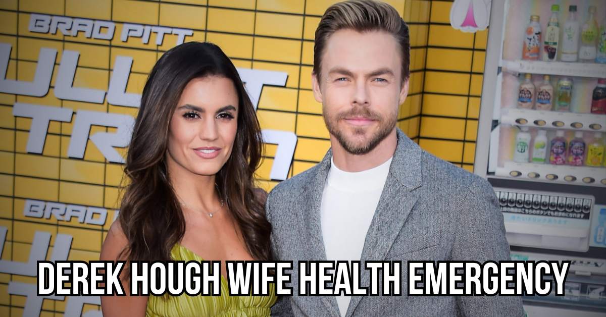 Derek Hough wife health emergency