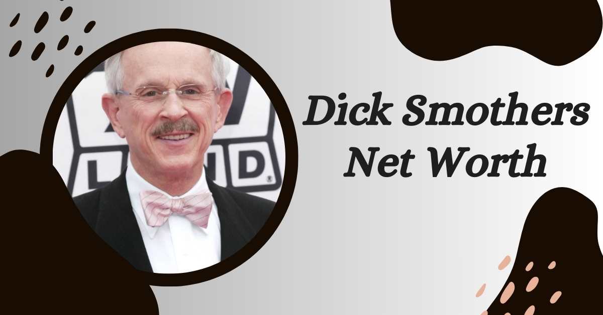 Dick Smothers Net Worth