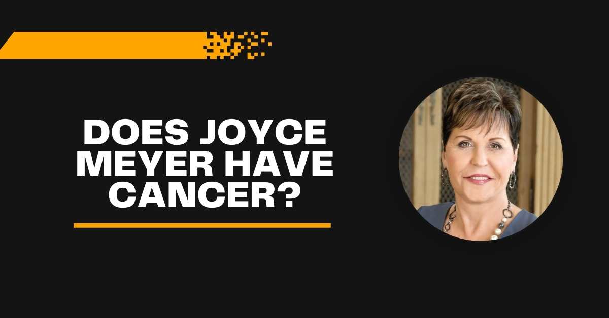 Does Joyce Meyer Have Cancer