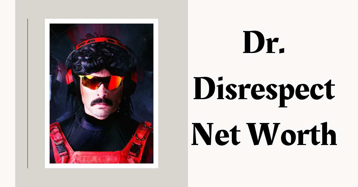 Dr. Disrespect Net Worth