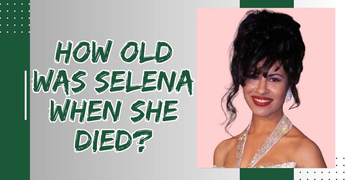 How Old Was Selena When She Died?