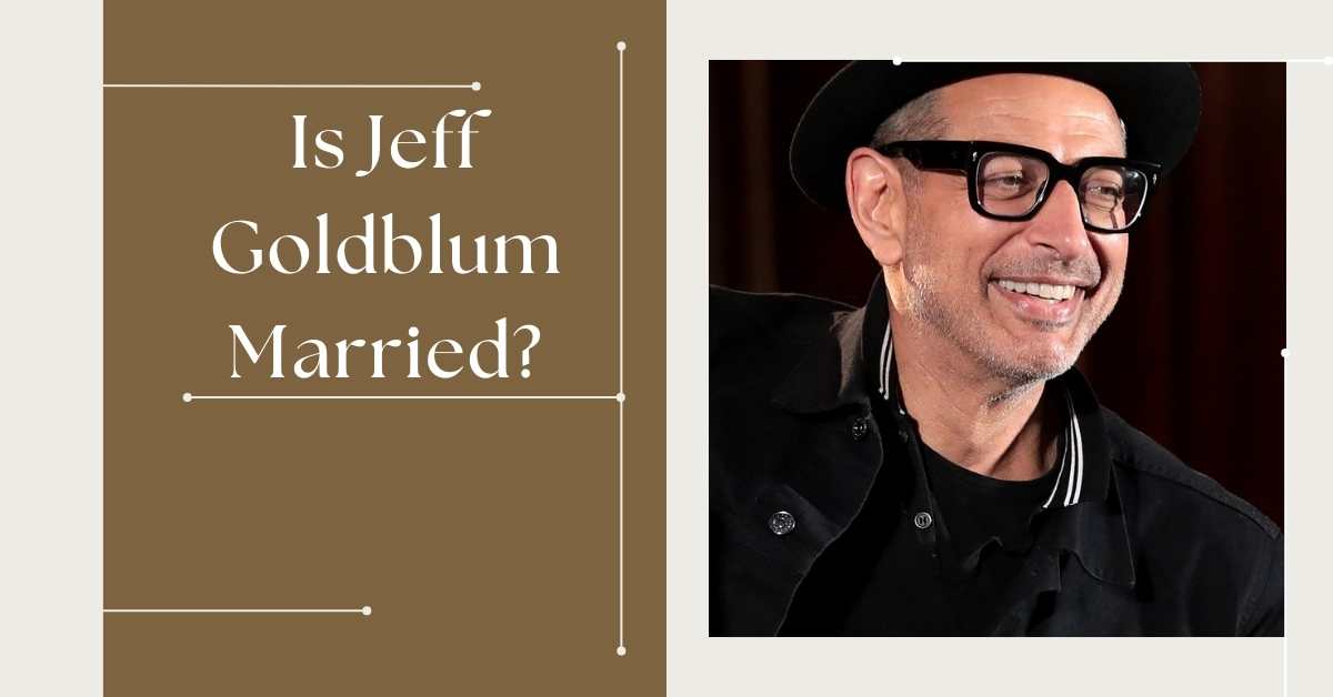 Is Jeff Goldblum Married?