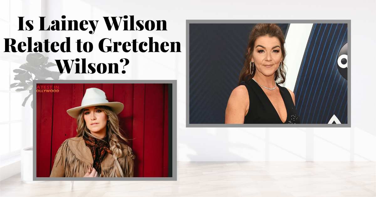 Is Lainey Wilson Related to Gretchen Wilson