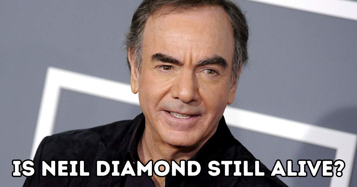 Is Neil Diamond Still Alive