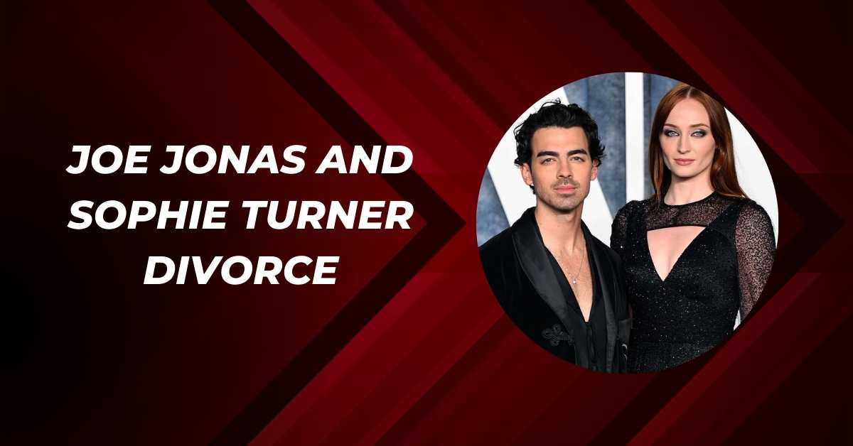 Joe Jonas and Sophie Turner Divorce