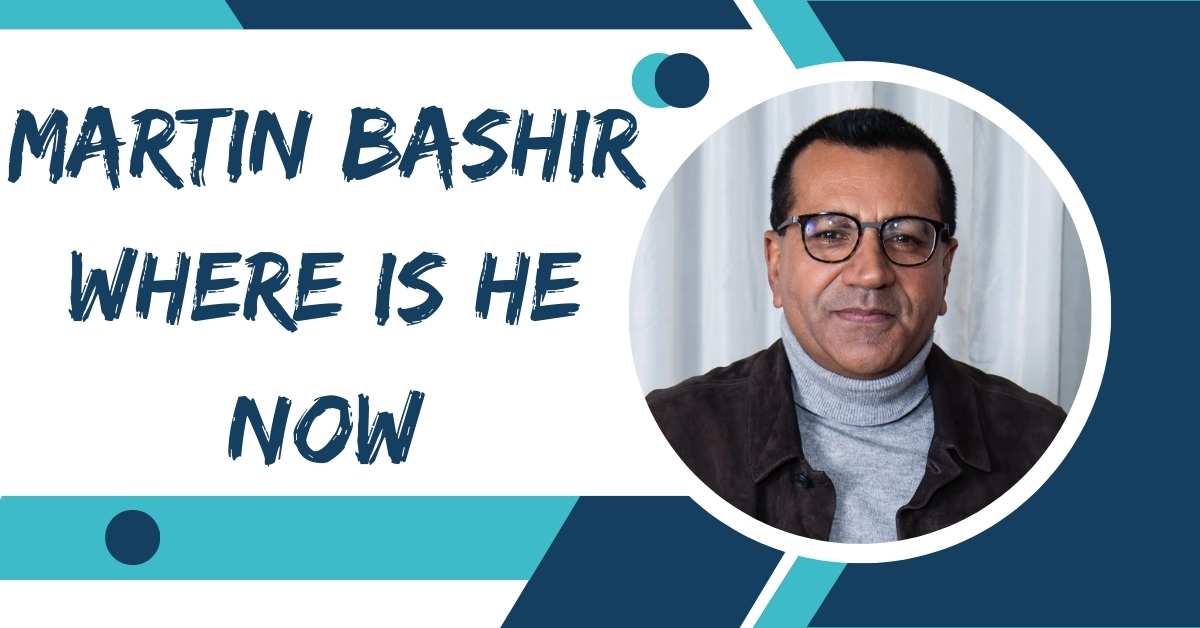 Martin Bashir Where is He Now