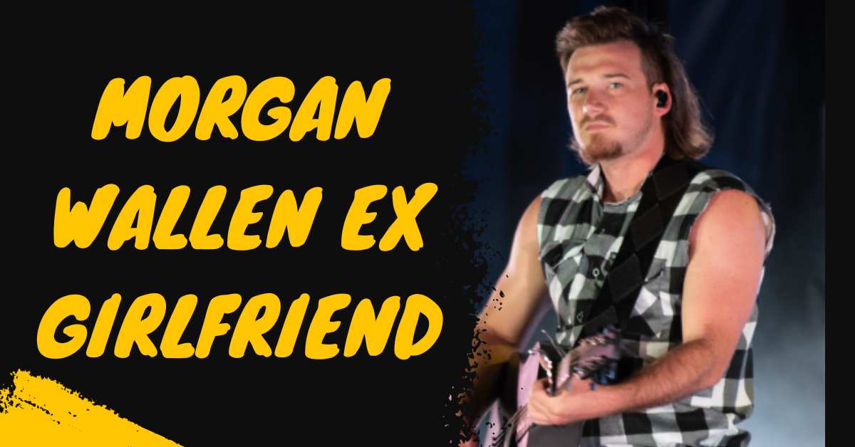 Morgan Wallen Ex Girlfriend