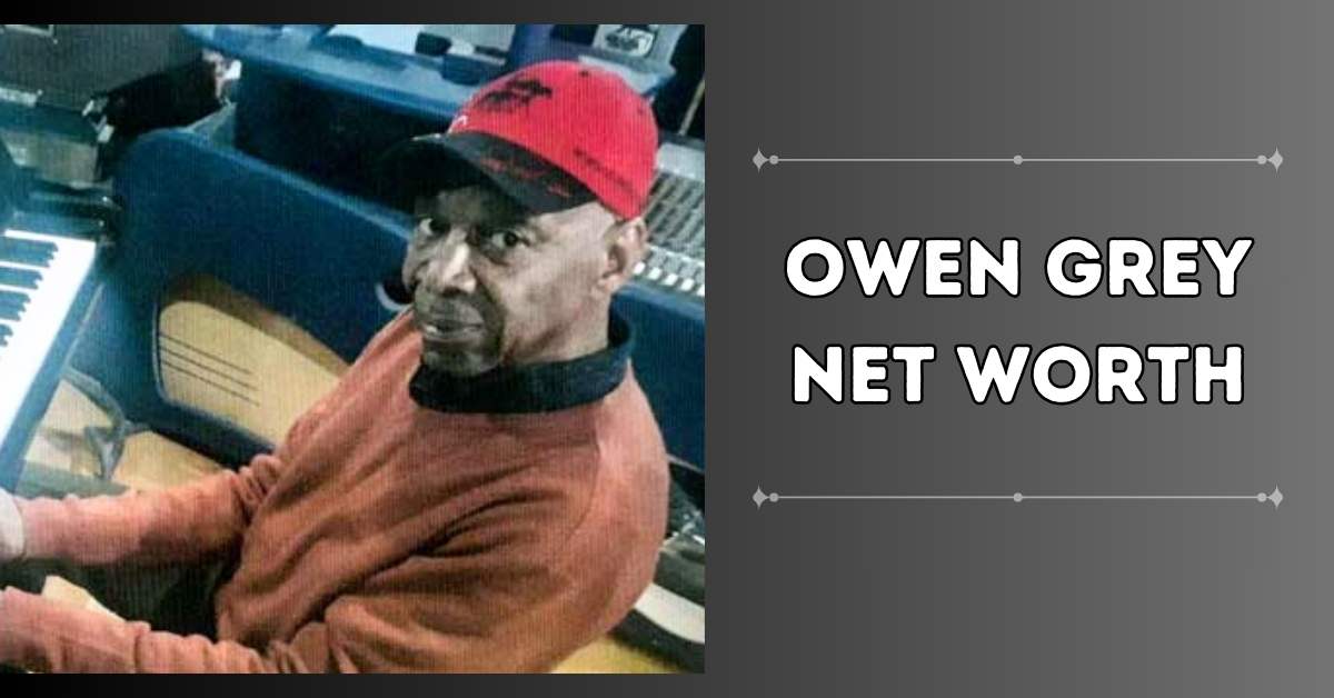 Owen Grey Net Worth