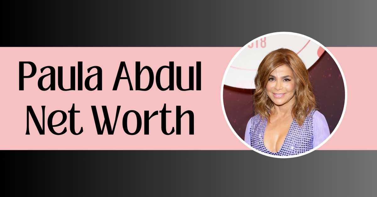 Paula Abdul Net Worth