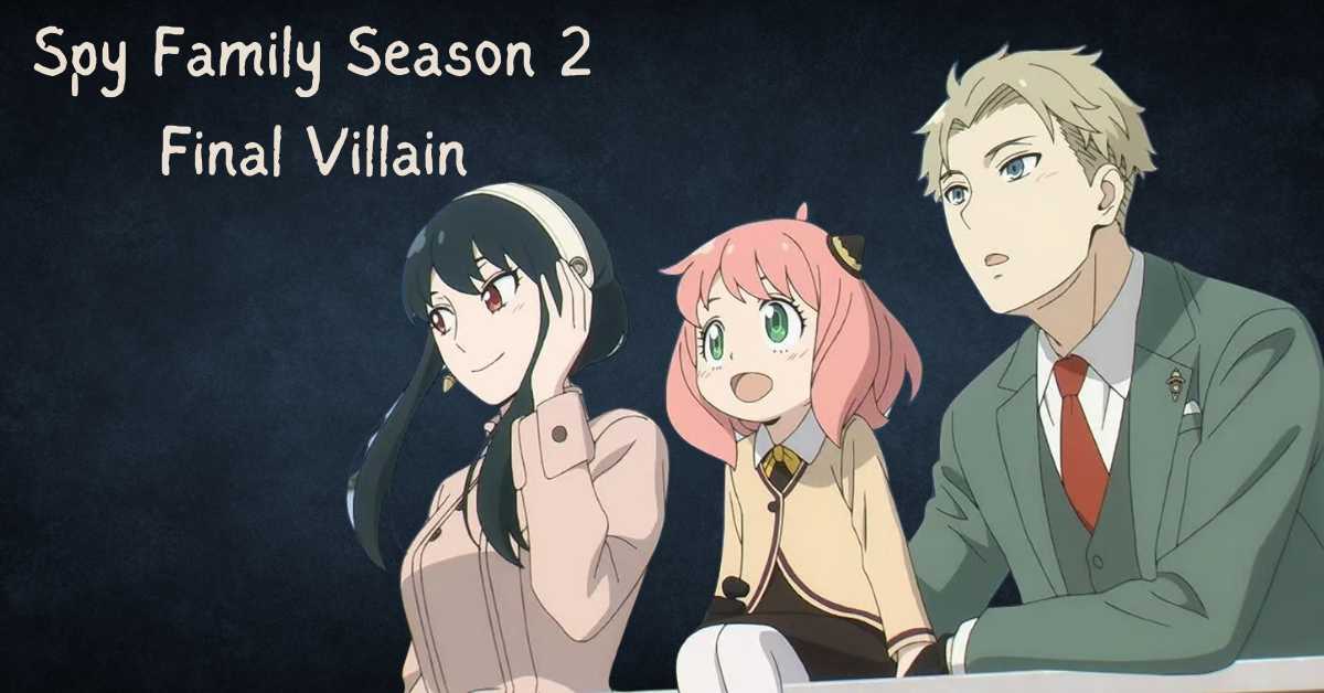 Spy Family Season 2 Final Villain