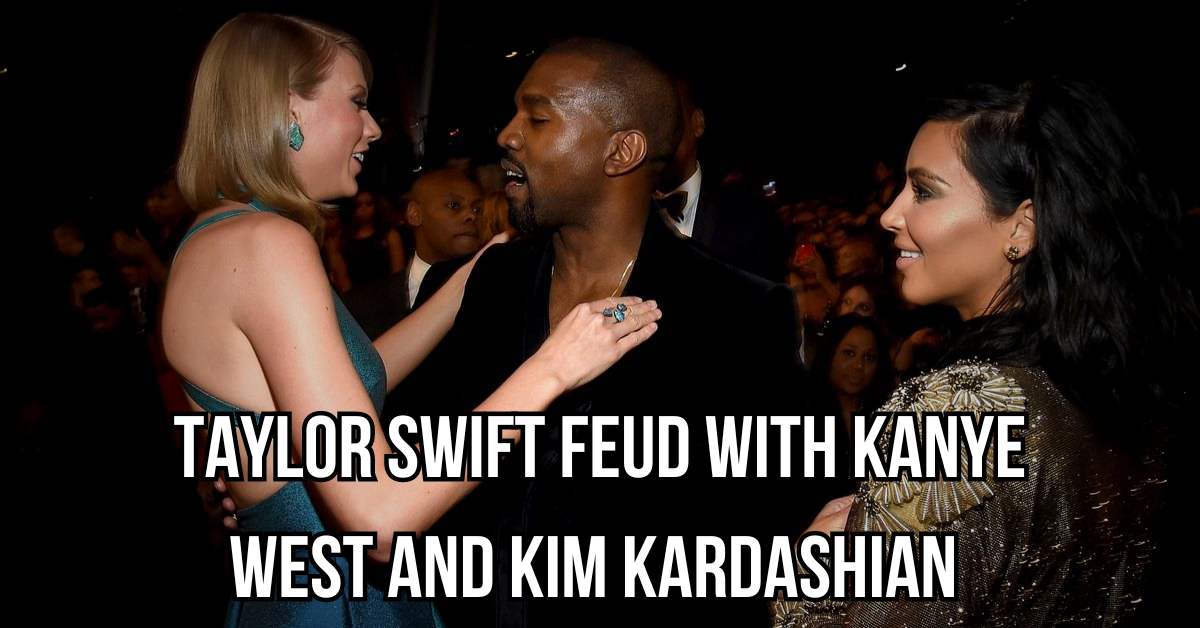 Taylor Swift feud with Kanye West and Kim Kardashian