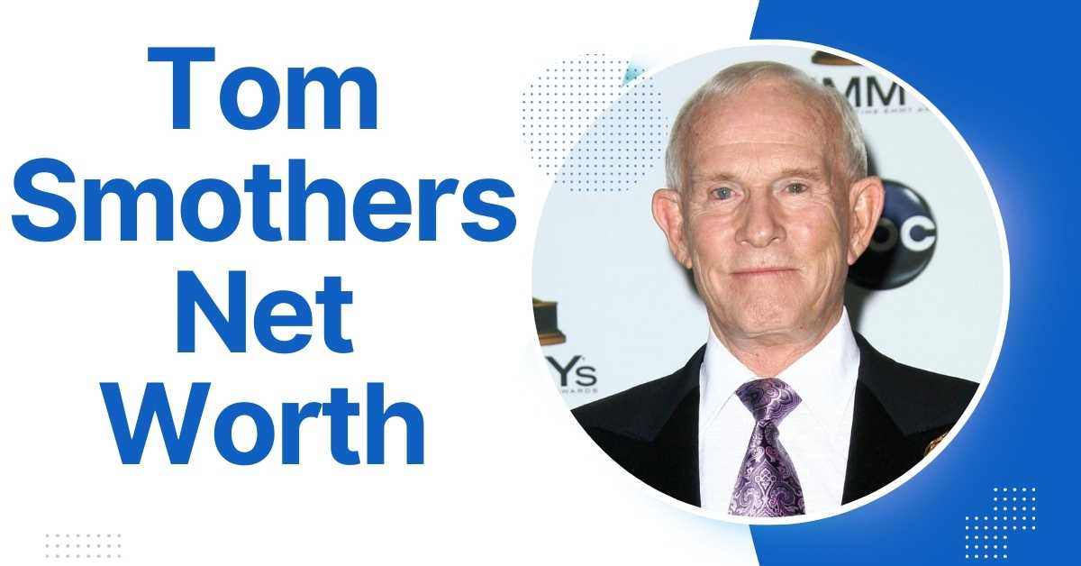 Tom Smothers Net Worth