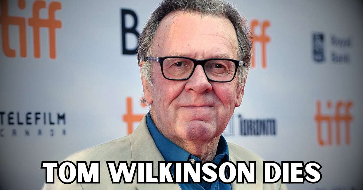 Tom Wilkinson dies