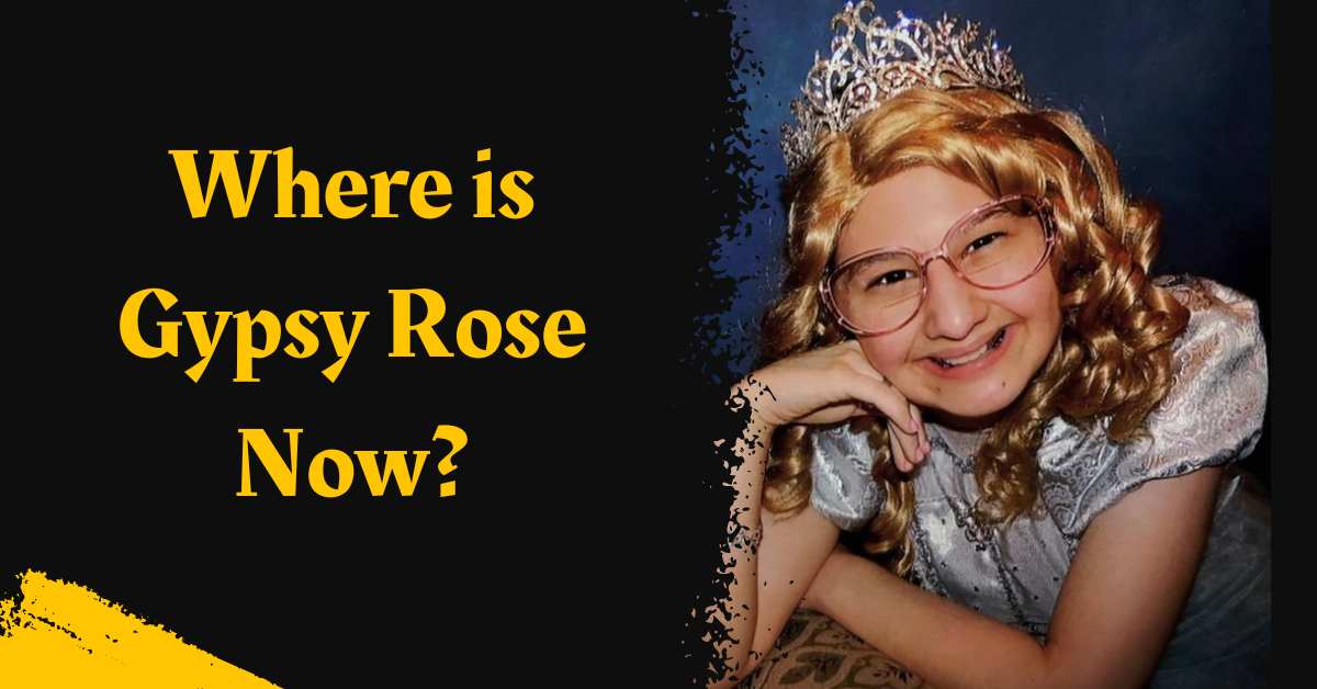 Where is Gypsy Rose Now