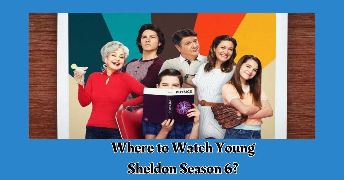 Where to Watch Young Sheldon Season 6