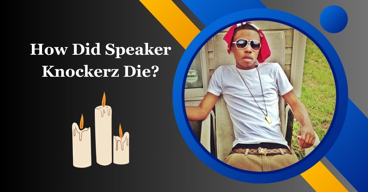 How Did Speaker Knockerz Die?