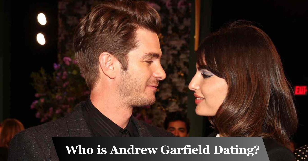 Who is Andrew Garfield Dating?