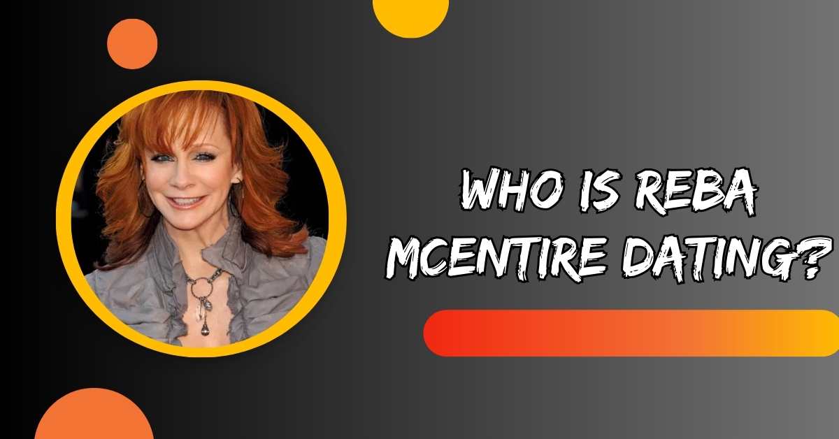 Who is Reba Mcentire Dating?