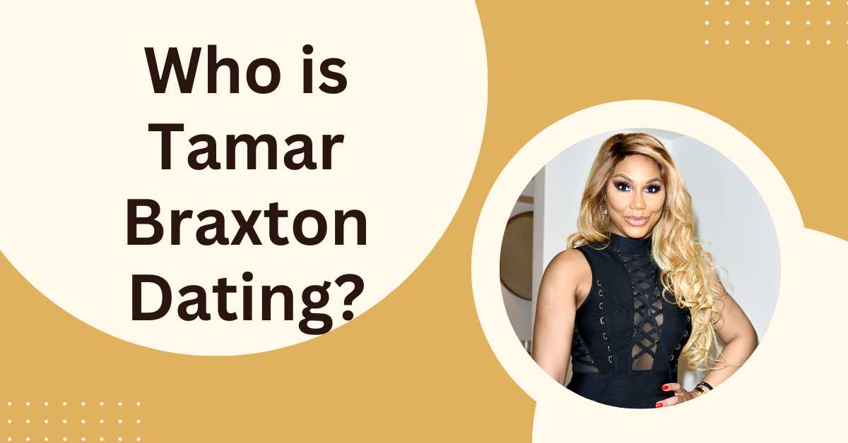 Who is Tamar Braxton Dating?