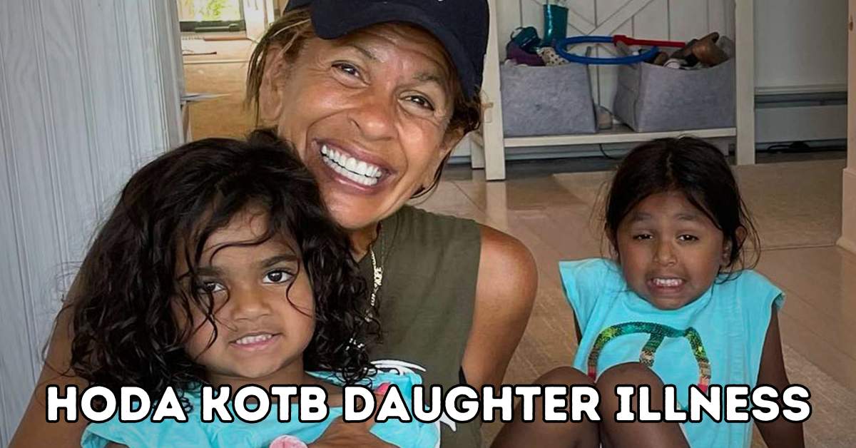 hoda kotb daughter illness