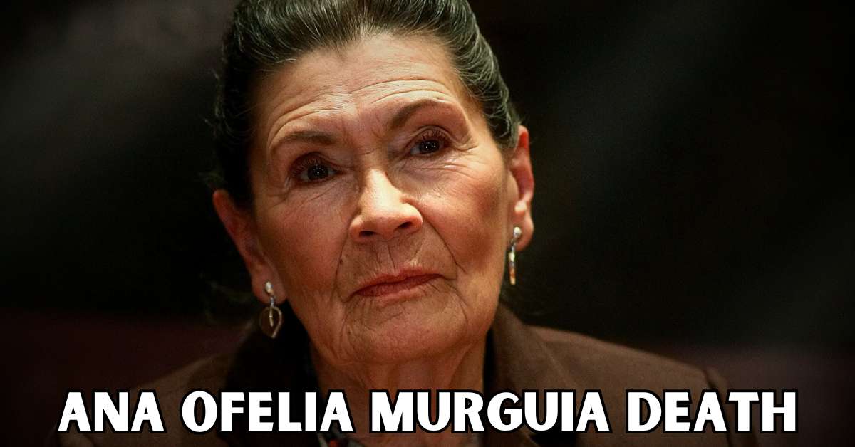 Ana Ofelia Murguia death