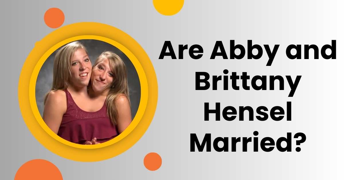 Are Abby and Brittany Hensel Married?