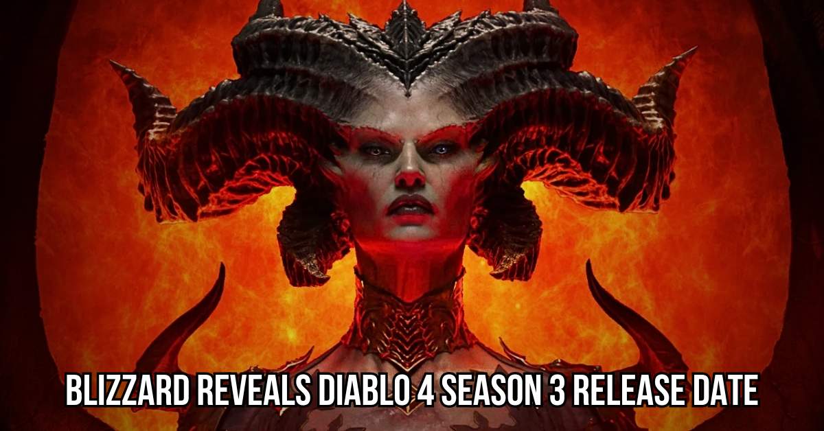 Blizzard Reveals Diablo 4 Season 3 Release Date