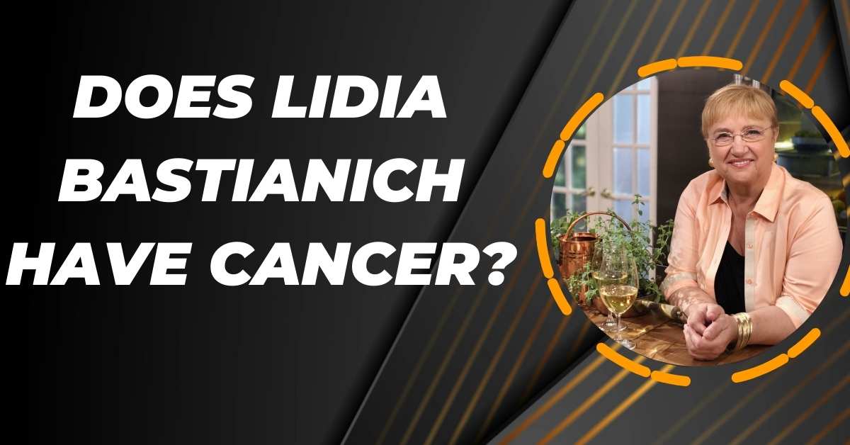 Does Lidia Bastianich Have Cancer