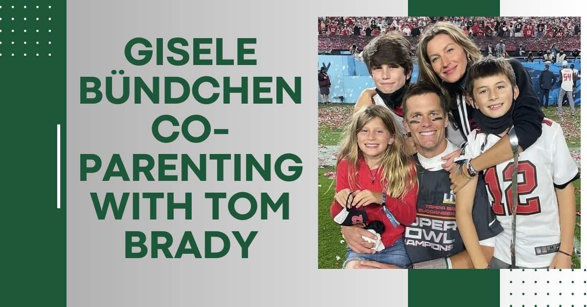 Gisele Bündchen Co-parenting With Tom Brady