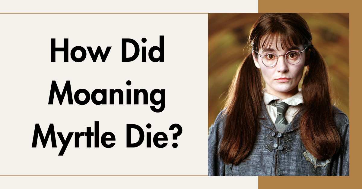 How Did Moaning Myrtle Die?