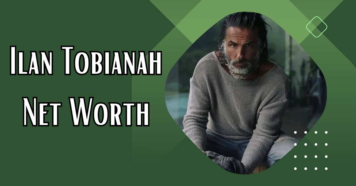 Ilan Tobianah Net Worth