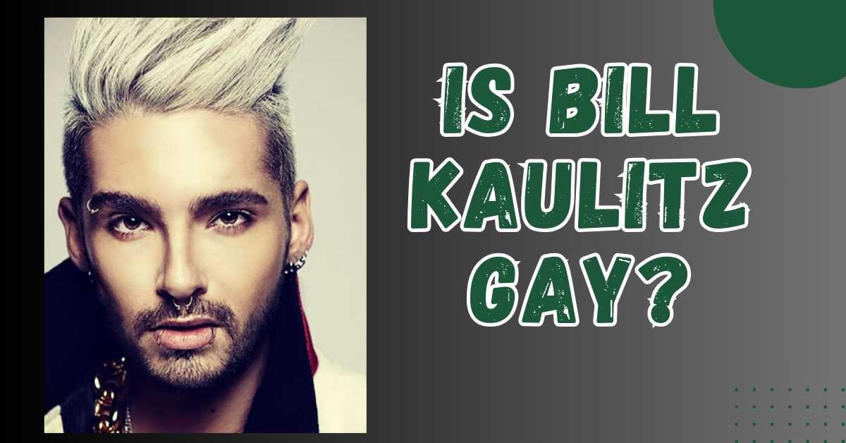 Is Bill Kaulitz Gay?