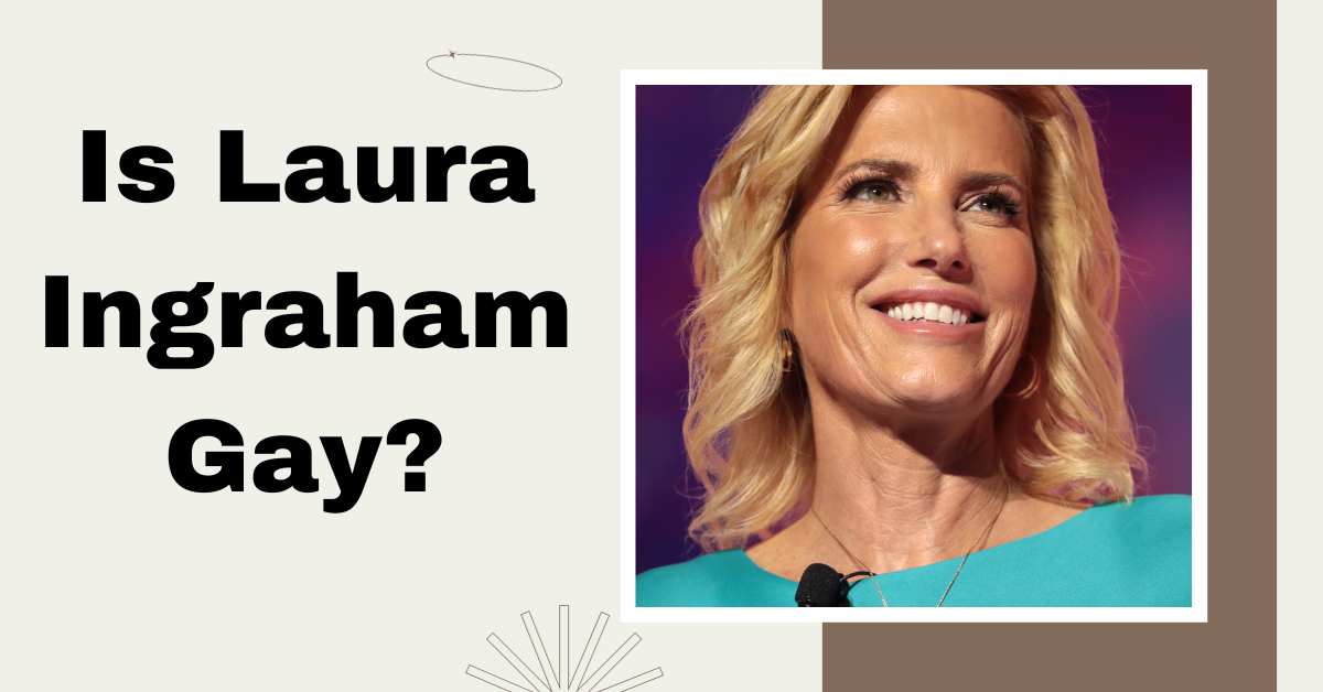 Is Laura Ingraham Gay?