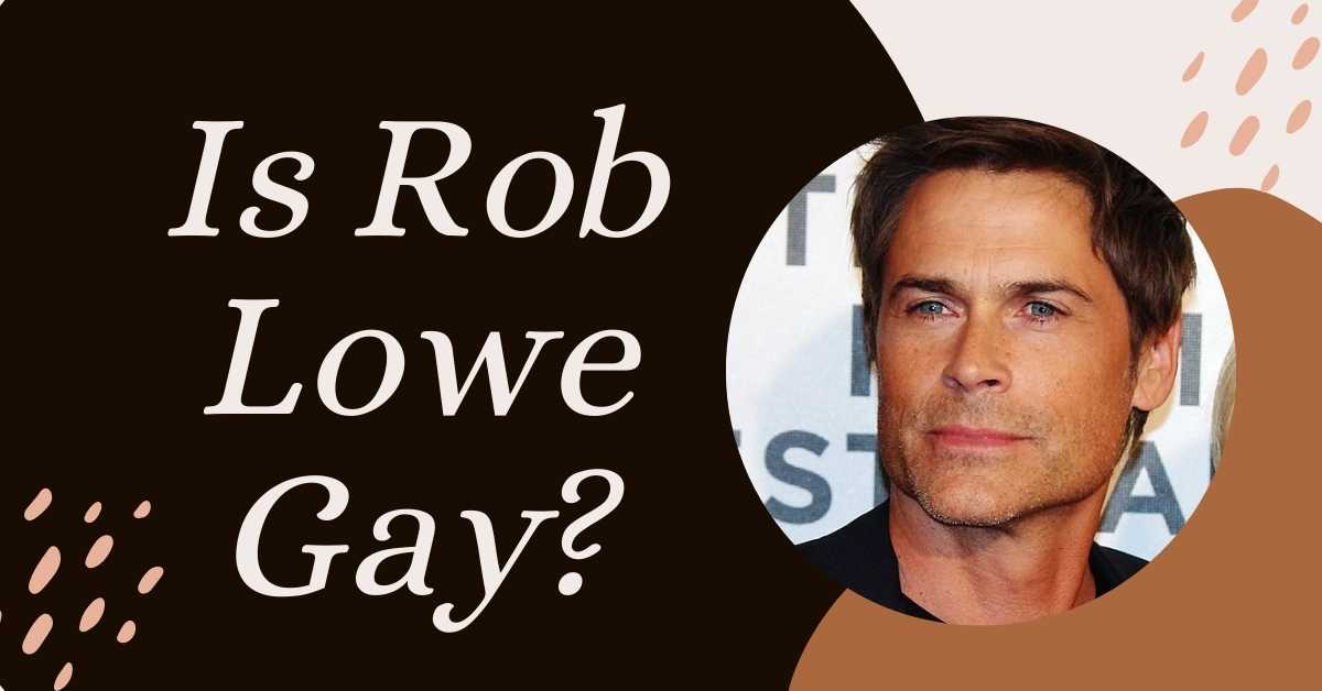 Is Rob Lowe Gay?