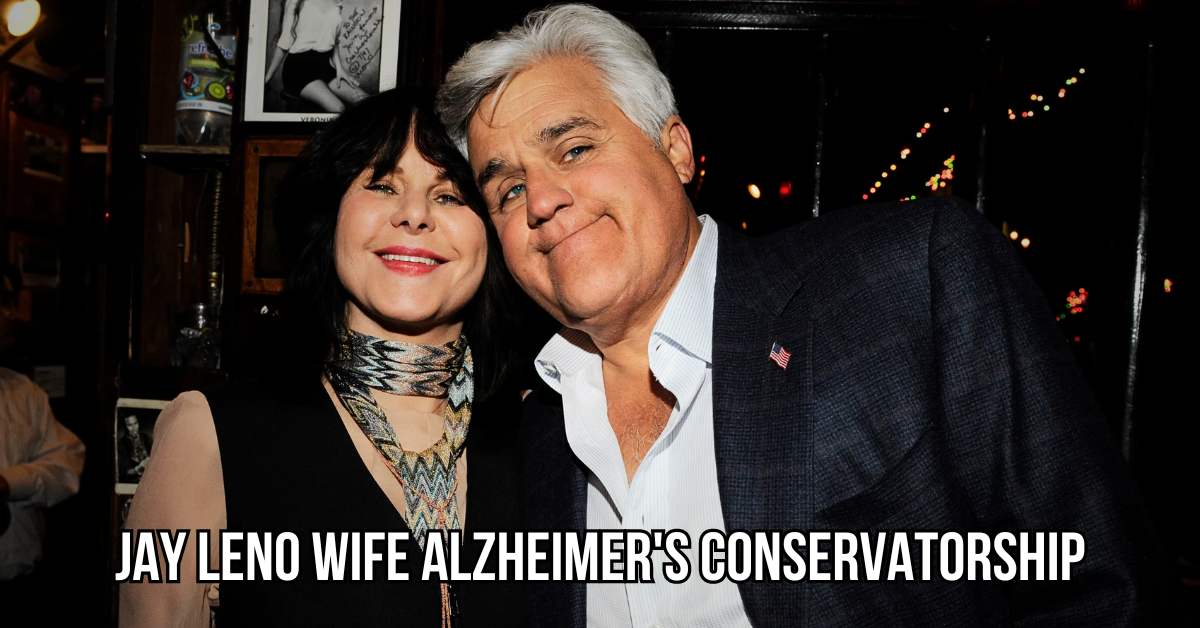 Jay Leno Wife Alzheimer's Conservatorship