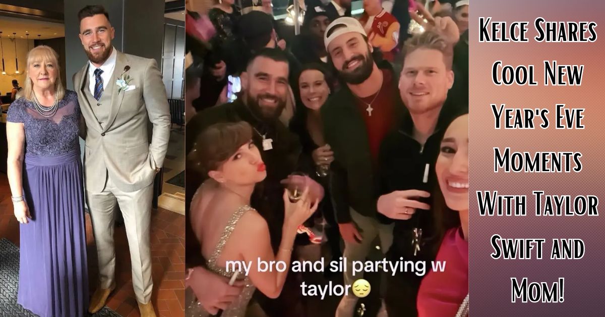 Kelce Shares Cool New Year's Eve Moments With Taylor Swift and Mom!