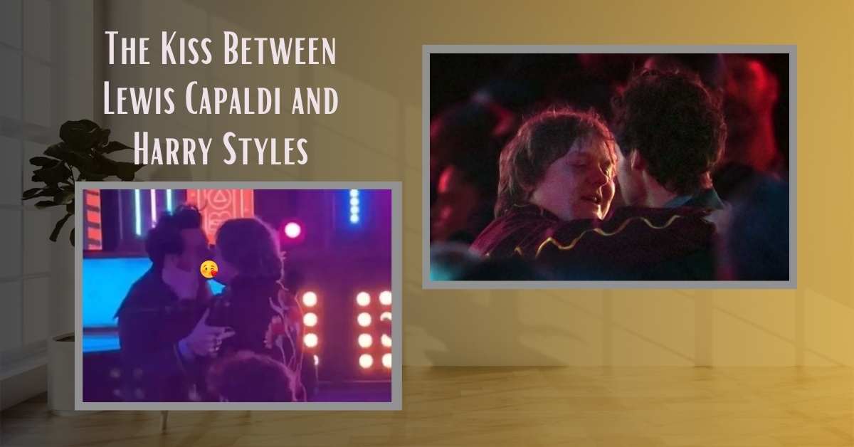 The Kiss Between Lewis Capaldi and Harry Styles