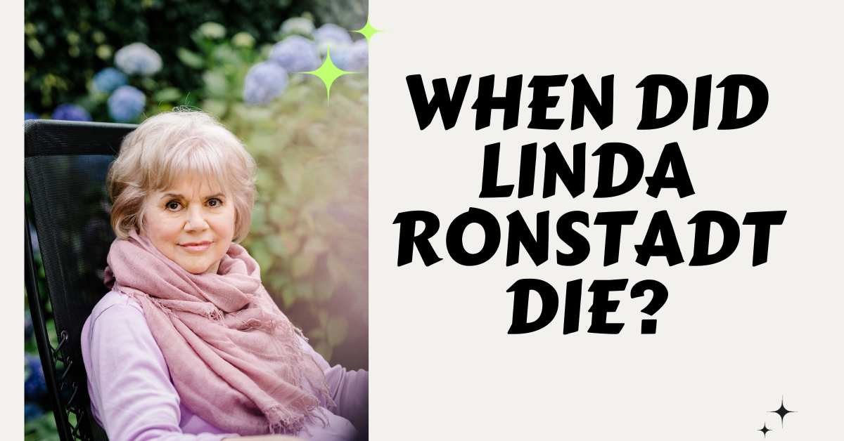 When Did Linda Ronstadt Die?