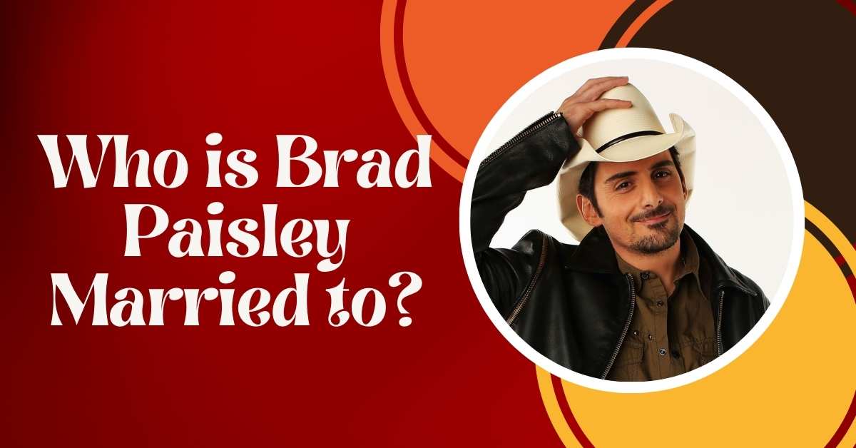 Who is Brad Paisley Married to?