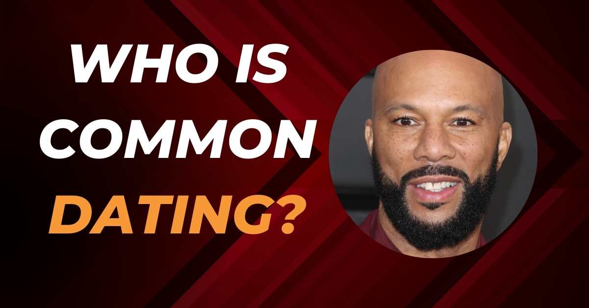 Who is Common Dating?