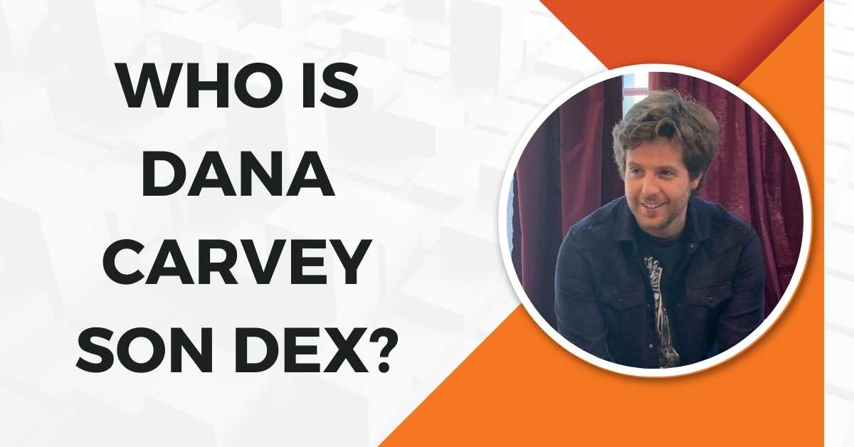 Who is Dana Carvey Son Dex?