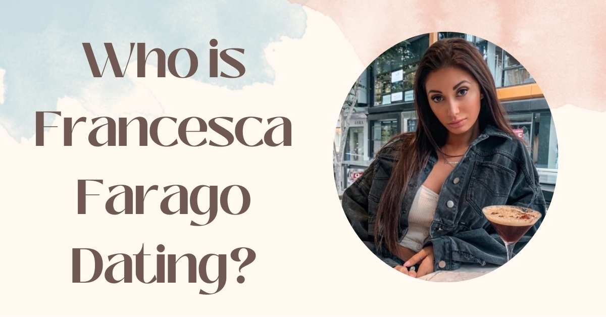 Who is Francesca Farago Dating?