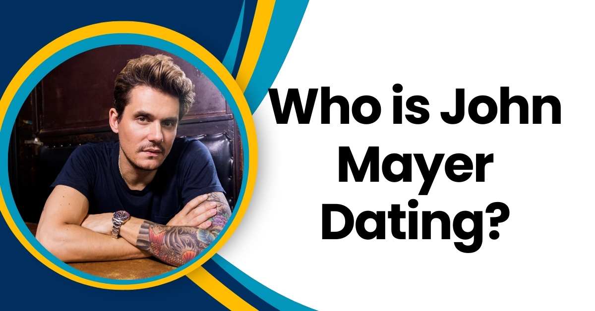 Who is John Mayer Dating?