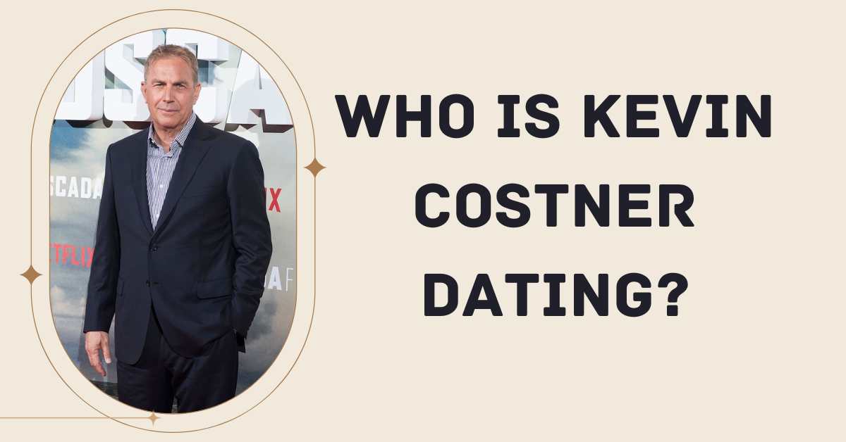 Who is Kevin Costner Dating?